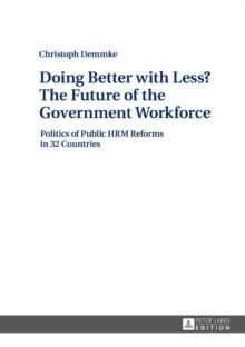 Doing Better with Less? The Future of the Government Workforce : Politics of Public HRM Reforms in 32 Countries