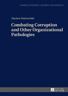 Combating Corruption and Other Organizational Pathologies