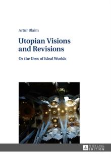 Utopian Visions and Revisions : Or the Uses of Ideal Worlds