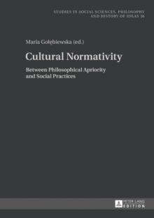 Cultural Normativity : Between Philosophical Apriority and Social Practices