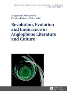 Revolution, Evolution and Endurance in Anglophone Literature and Culture