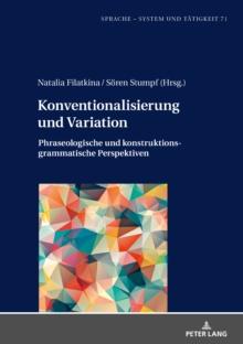 Konventionalisierung und Variation : Phraseologische und konstruktionsgrammatische Perspektiven