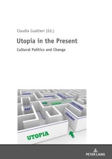 Utopia in the Present : Cultural Politics and Change