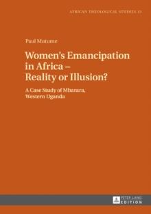 Women's Emancipation in Africa - Reality or Illusion? : A Case Study of Mbarara, Western Uganda