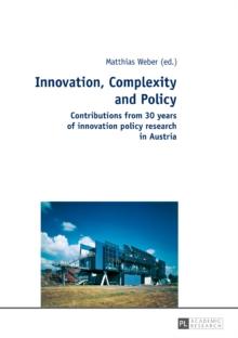 Innovation, Complexity and Policy : Contributions from 30 years of innovation policy research in Austria