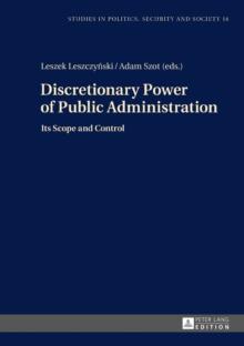 Discretionary Power of Public Administration : Its Scope and Control