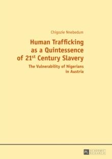 Human Trafficking as a Quintessence of 21st Century Slavery : The Vulnerability of Nigerians in Austria