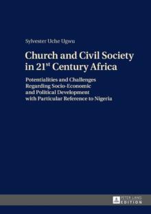 Church and Civil Society in 21st Century Africa : Potentialities and Challenges Regarding Socio-Economic and Political Development with Particular Reference to Nigeria