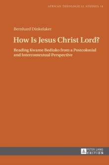 How Is Jesus Christ Lord? : Reading Kwame Bediako from a Postcolonial and Intercontextual Perspective