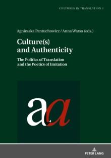 Culture(s) and Authenticity : The Politics of Translation and the Poetics of Imitation