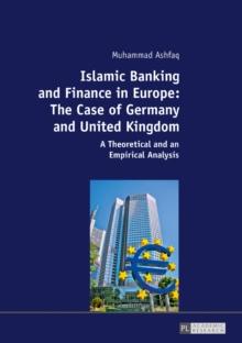 Islamic Banking and Finance in Europe: The Case of Germany and United Kingdom : A Theoretical and an Empirical Analysis