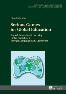 Serious Games for Global Education : Digital Game-Based Learning in the English as a Foreign Language (EFL) Classroom