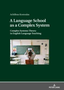 A Language School as a Complex System : Complex Systems Theory in English Language Teaching