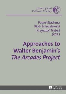 Approaches to Walter Benjamin's The Arcades Project