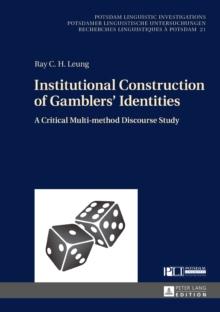 Institutional Construction of Gamblers' Identities : A Critical Multi-method Discourse Study