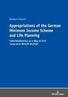 Appropriations of the German Minimum Income Scheme and Life Planning : Individualisation as a Way to Exit Long-term Benefit Receipt