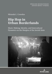 Hip Hop in Urban Borderlands : Music-Making, Identity, and Intercultural Dynamics on the Margins of the Jewish State