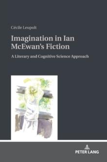 Imagination in Ian McEwan's Fiction : A Literary and Cognitive Science Approach