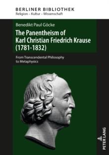 The Panentheism of Karl Christian Friedrich Krause (1781-1832) : From Transcendental Philosophy to Metaphysics