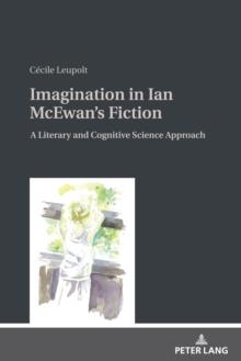 Imagination in Ian McEwan's Fiction : A Literary and Cognitive Science Approach