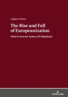 The Rise and Fall of Europeanization : What is Next for Turkey-EU Relations?