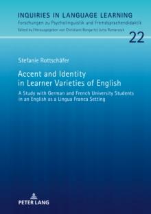 Accent and Identity in Learner Varieties of English : A Study with German and French University Students in an English as a Lingua Franca Setting