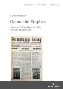 Genocidal Empires : German Colonialism in Africa and the Third Reich