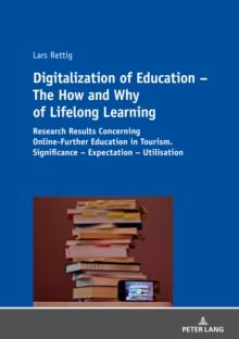 Digitalization of Education - The How and Why of Lifelong Learning : Research Results Concerning Online-Further Education in Tourism. Significance - Expectation - Utilisation