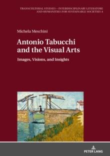 Antonio Tabucchi and the Visual Arts : Images, Visions, and Insights