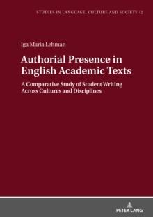 Authorial Presence in English Academic Texts : A Comparative Study of Student Writing across Cultures and Disciplines