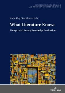 What Literature Knows : Forays into Literary Knowledge Production