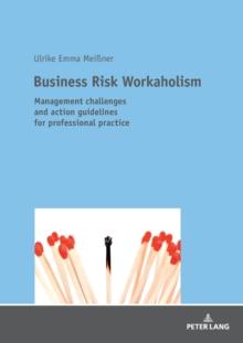 Business Risk Workaholism : Management challenges and action guidelines for professional practice