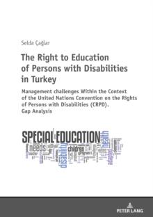 The Right to Education of Persons with Disabilities in Turkey : Within the Context of the United Nations Convention on the Rights of Persons with Disabilities (CRPD). Gap Analysis