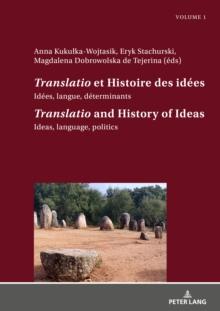 Translatio et Histoire des idees / Translatio and the History of Ideas : Idees, langue, determinants. Tome 1 / Ideas, language, politics. Volume 1