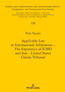 Applicable Law in International Arbitration - The Experience of ICSID and Iran-United States Claims Tribunal