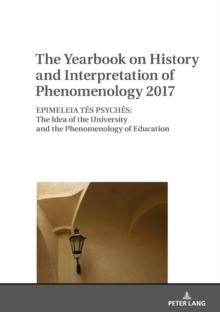 The Yearbook on History and Interpretation of Phenomenology 2017 : EPIMELEIA TES PSYCHES: The Idea of the University and the Phenomenology of Education