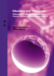 Education and Paedagogik : Philosophical and Historical Reflections (Central, Southern and South-Eastern Europe)