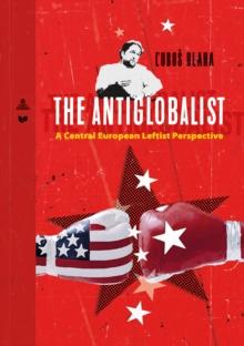 The Antiglobalist : A Central European Leftist Perspective