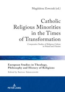 Catholic Religious Minorities in the Times of Transformation : Comparative Studies of Religious Culture in Poland and Ukraine