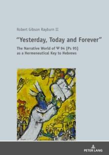 Yesterday, Today and Forever : The Narrative World of Ps 94 [Ps 95] as a Hermeneutical Key to Hebrews