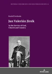 Jan Valerian Jirsik : In the Service of God, Church and Country