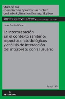 La interpretaci?n en el contexto sanitario : aspectos metodol?gicos y an?lisis de interacci?n del int?rprete con el usuario