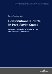 Constitutional Courts in Post-Soviet States : Between the Model of a State of Law and Its Local Application