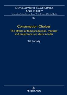 Consumption Choices : The effects of food production, markets and preferences on diets in India