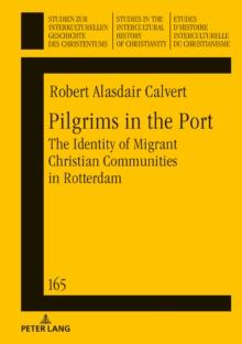 Pilgrims in the Port : The Identity of Migrant Christian Communities in Rotterdam