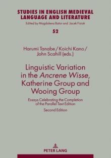 Linguistic Variation in the Ancrene Wisse, Katherine Group and Wooing Group : Essays Celebrating the Completion of the Parallel Text Edition