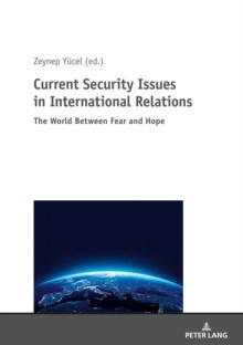 Current Security Issues in International Relations : The World Between Fear and Hope