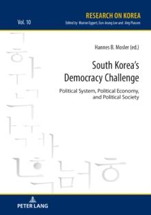 South Korea's Democracy Challenge : Political System, Political Economy, and Political Society