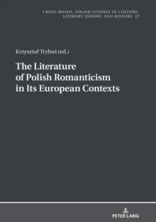 The Literature of Polish Romanticism in Its European Contexts