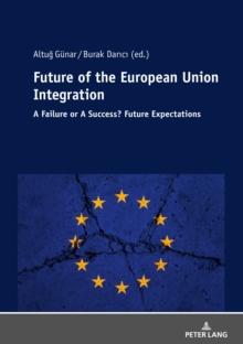 Future of The European Union Integration: : A Failure or A Success? Future Expectations